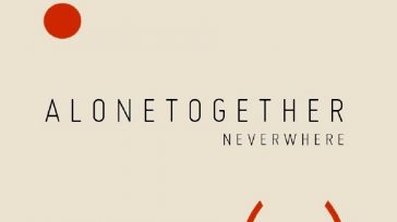 “ALONETOGETHER”, NEVERWHERE