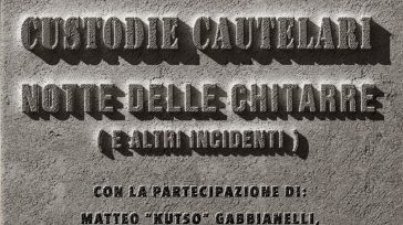 “NOTTE DELLE CHITARRE (E ALTRI INCIDENTI)”, CUSTODIE CAUTELARI