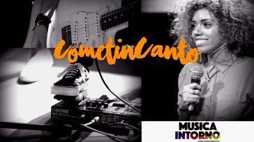 AL VIA COMETINCANTO 2017! BUONA MUSICA INTORNO
