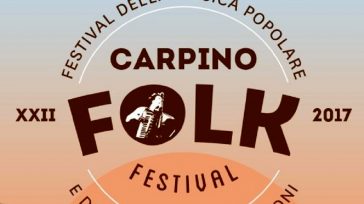 CARPINO FOLK FESTIVAL 2017, TRA MUSICA POPOLARE & CONTAMINAZIONI
