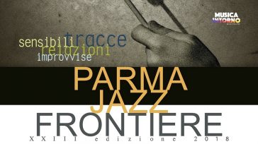 PARMA JAZZ FRONTIERE FESTIVAL, RICERCA MUSICALE CONDIVISA