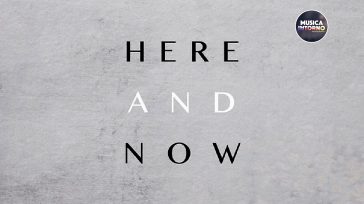 HERE AND NOW, MUSICA CHE RISUONA DI SPERANZA