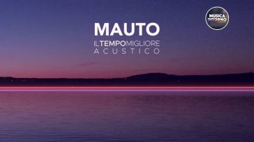 IL TEMPO MIGLIORE ACUSTICO, IL VIAGGIO EMOZIONALE DI MAUTO