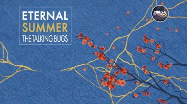 IL RITORNO DEI THE TALKING BUGS, IL NUOVO CAPITOLO PARTE DAL SINGOLO ETERNAL SUMMER